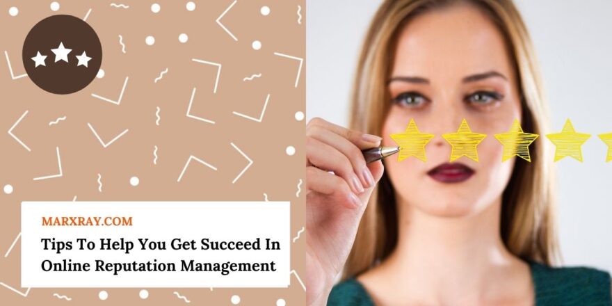 Tips To Help You Get Succeed In Online Reputation Management