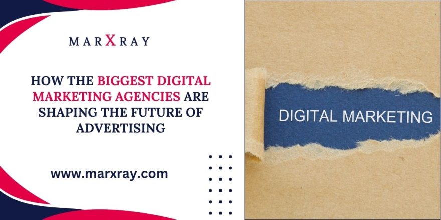 Biggest Digital Marketing Agencies - Marxray